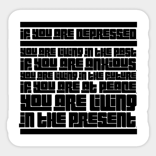 If you are depressed you are living in the past anxious living in the future at peace living in the present Sticker by GMAT